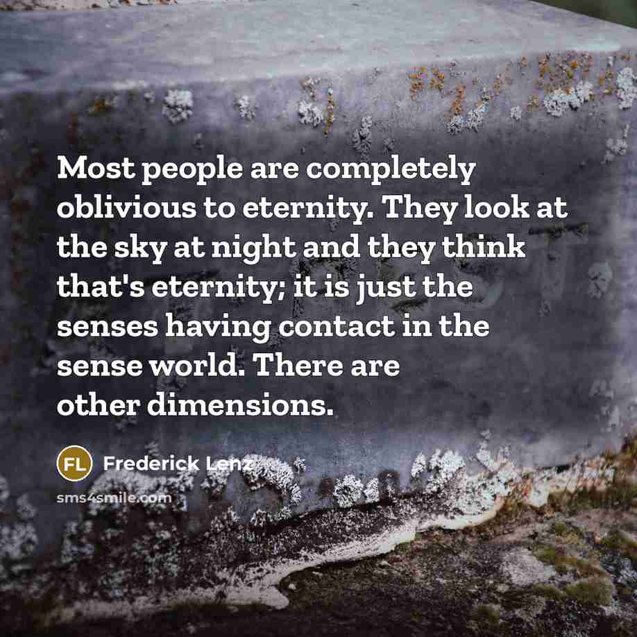 “Most people are completely oblivious to eternity. They look at…” quote by Frederick Lenz
