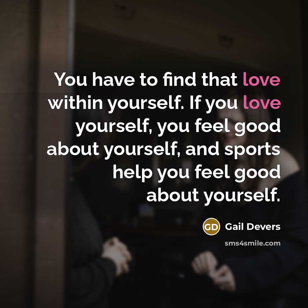 “You have to find that love within yourself. If you…” quote by Gail Devers
