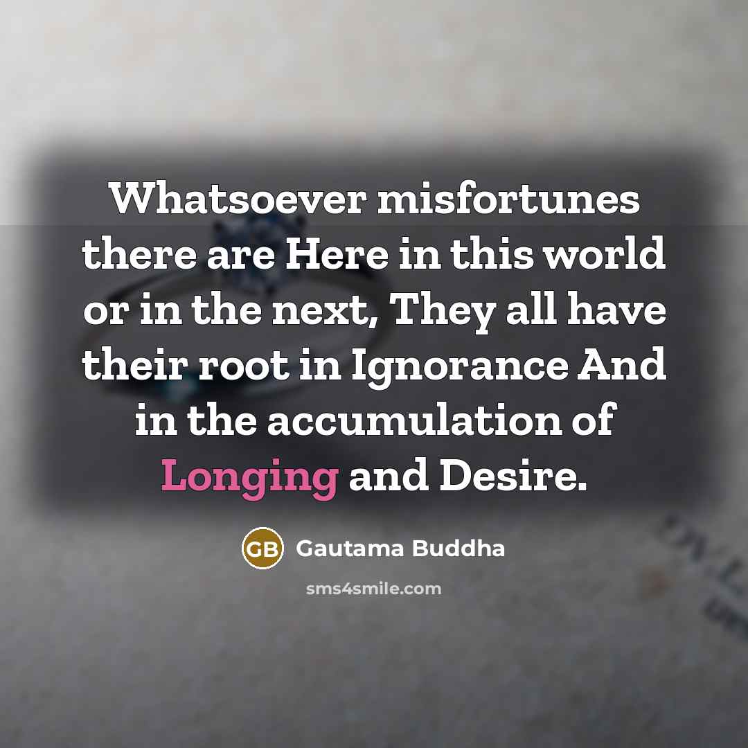 “Whatsoever misfortunes there are Here in this world or in…” quote by Gautama Buddha