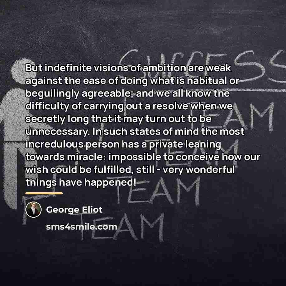“But indefinite visions of ambition are weak against the ease…” quote by George Eliot