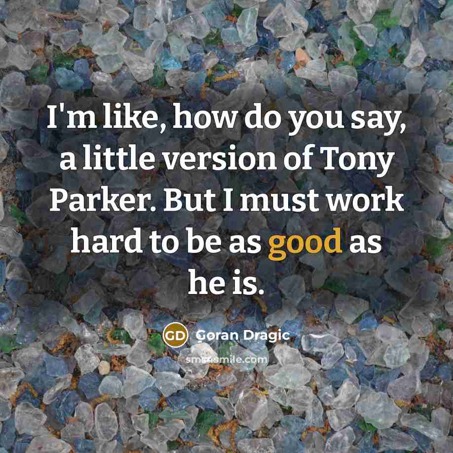 “I'm like, how do you say, a little version of…” quote by Goran Dragic