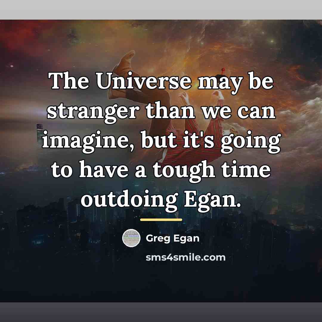 “The Universe may be stranger than we can imagine, but…” quote by Greg Egan