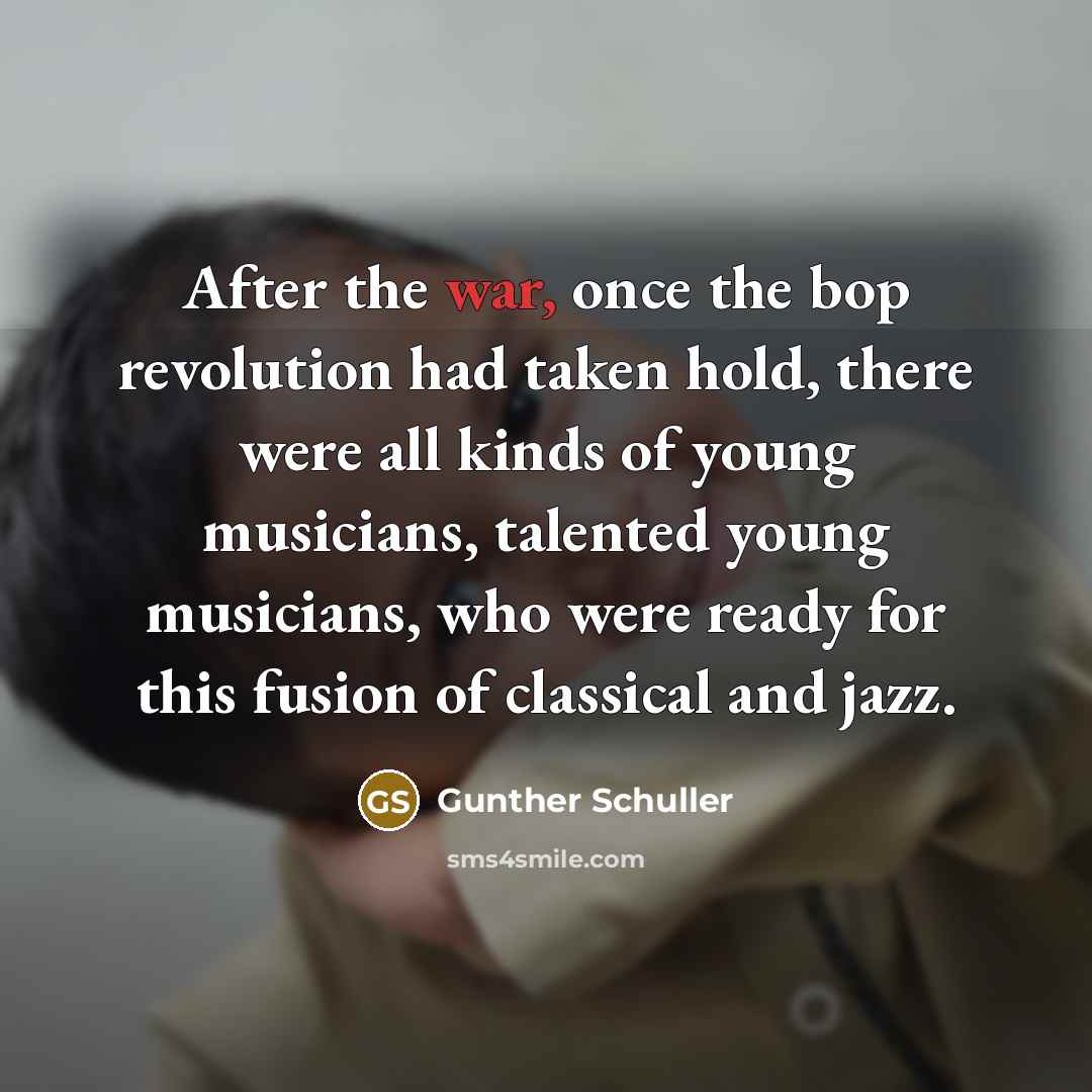 “After the war, once the bop revolution had taken hold,…” quote by Gunther Schuller