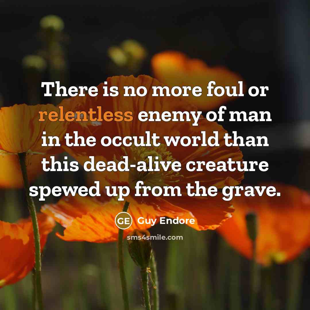 “There is no more foul or relentless enemy of man…” quote by Guy Endore