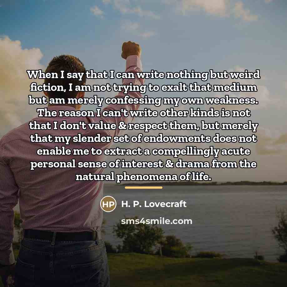 “When I say that I can write nothing but weird…” quote by H. P. Lovecraft