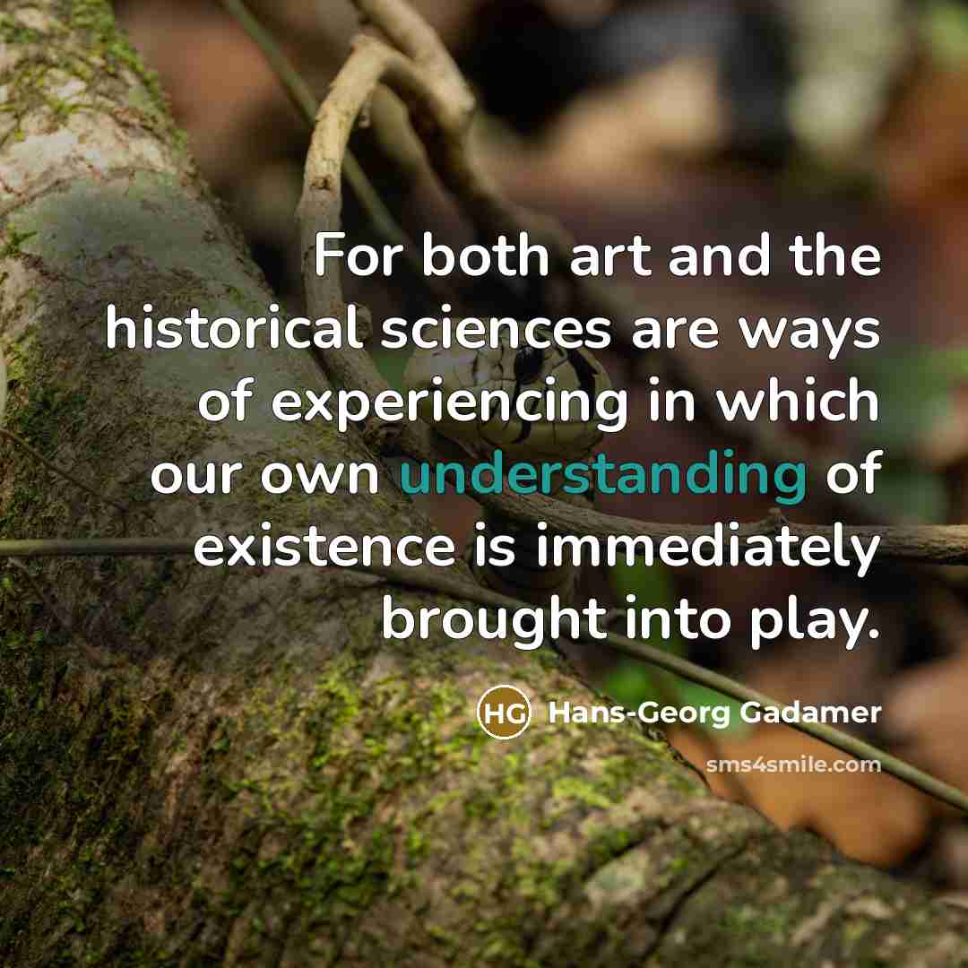 “For both art and the historical sciences are ways of…” quote by Hans-Georg Gadamer