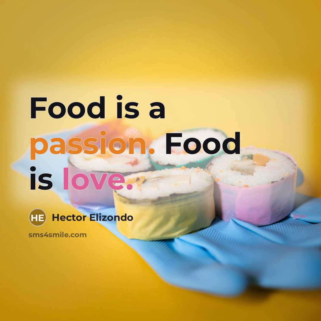 “Food is a passion. Food is love.…” quote by Hector Elizondo