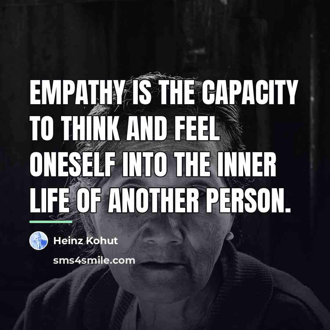 “Empathy is the capacity to think and feel oneself into…” quote by Heinz Kohut
