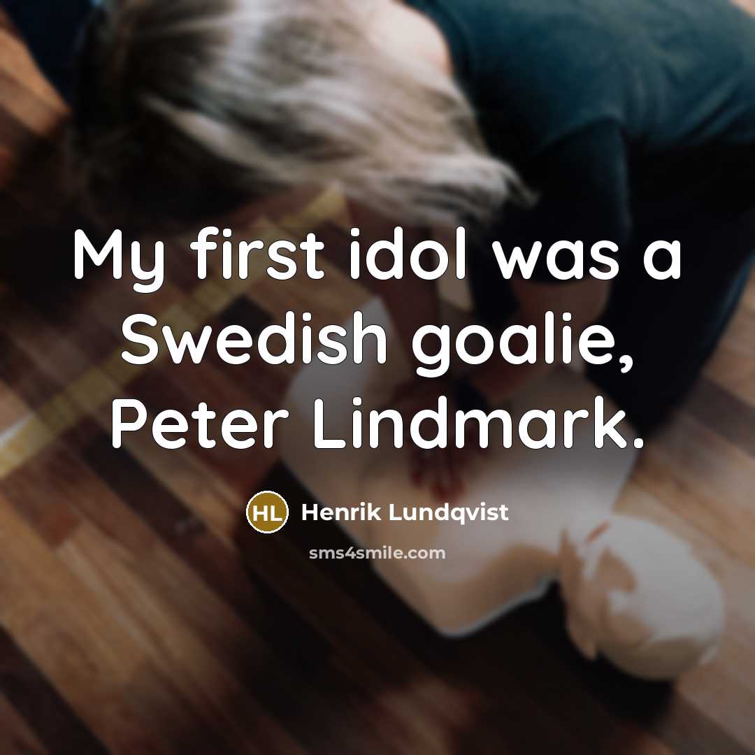 “My first idol was a Swedish goalie, Peter Lindmark.…” quote by Henrik Lundqvist