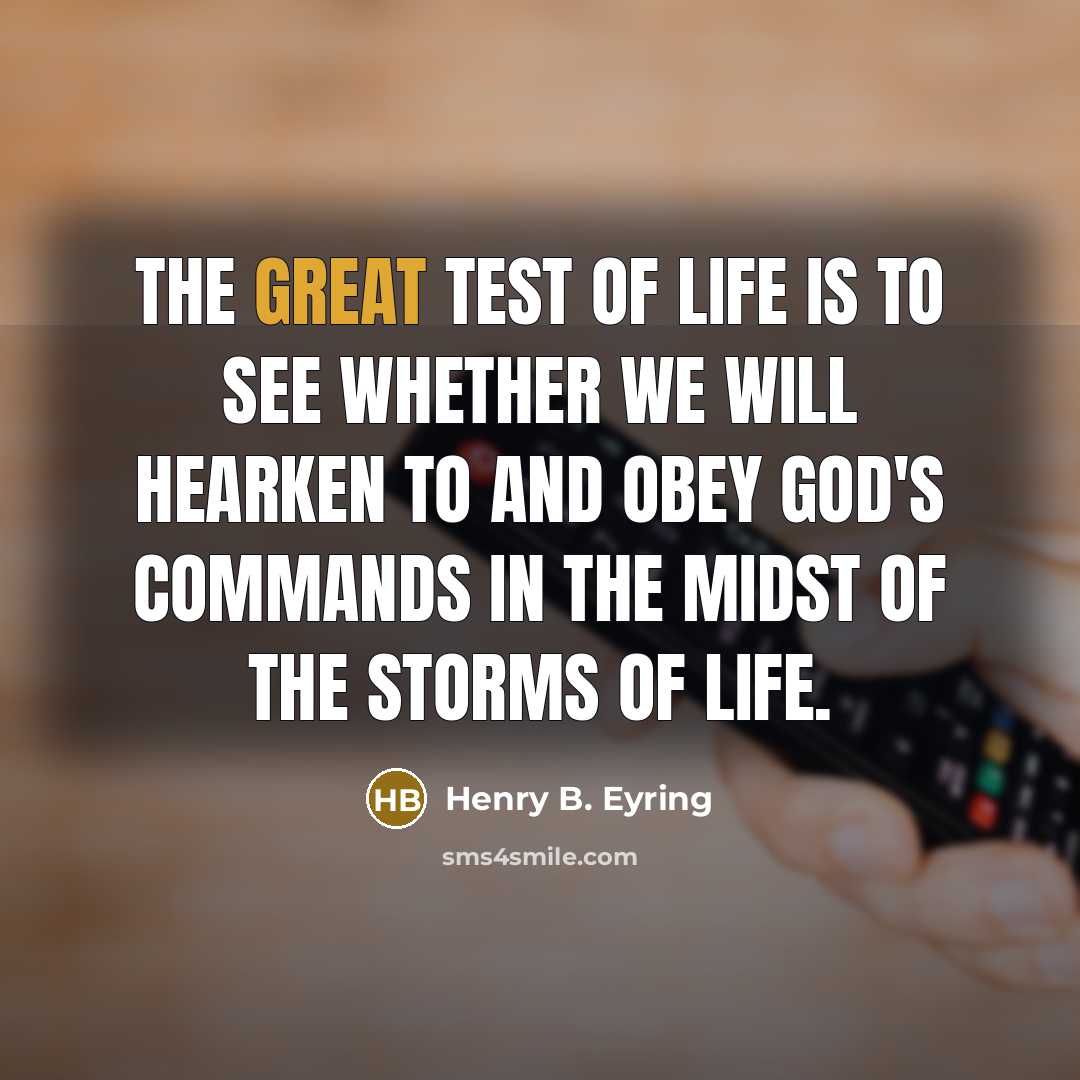 “The great test of life is to see whether we…” quote by Henry B. Eyring