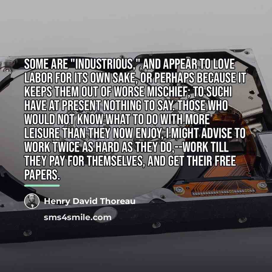“Some are "industrious," and appear to love labor for its…” quote by Henry David Thoreau