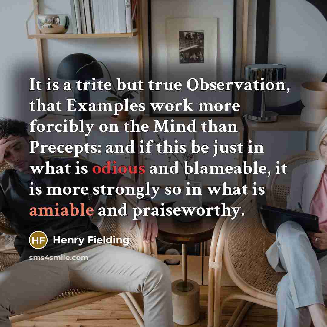“It is a trite but true Observation, that Examples work…” quote by Henry Fielding