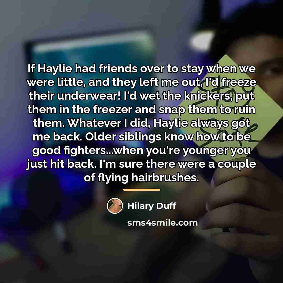 “If Haylie had friends over to stay when we were…” quote by Hilary Duff