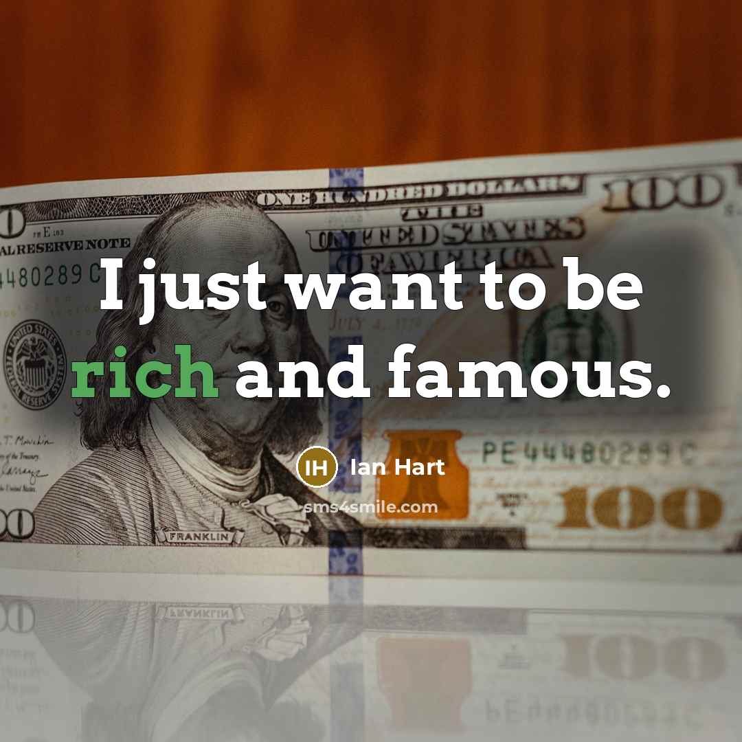 “I just want to be rich and famous.…” quote by Ian Hart
