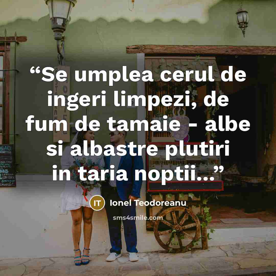 “Se umplea cerul de ingeri limpezi, de fum de tamaie - albe si albastre plutiri in taria noptii...” quote by Ionel Teodoreanu