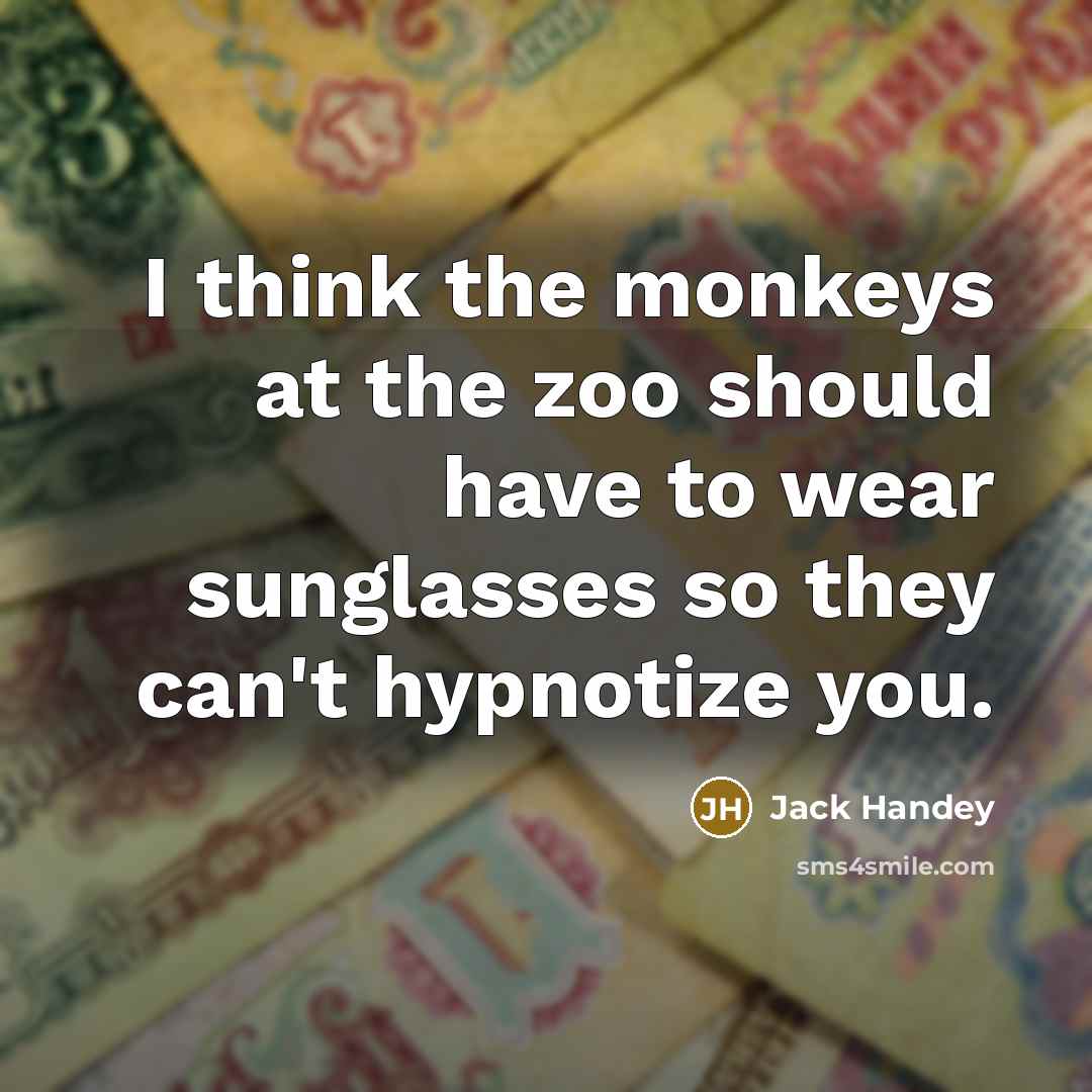 “I think the monkeys at the zoo should have to…” quote by Jack Handey