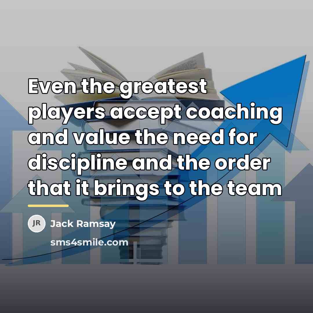“Even the greatest players accept coaching and value the need…” quote by Jack Ramsay