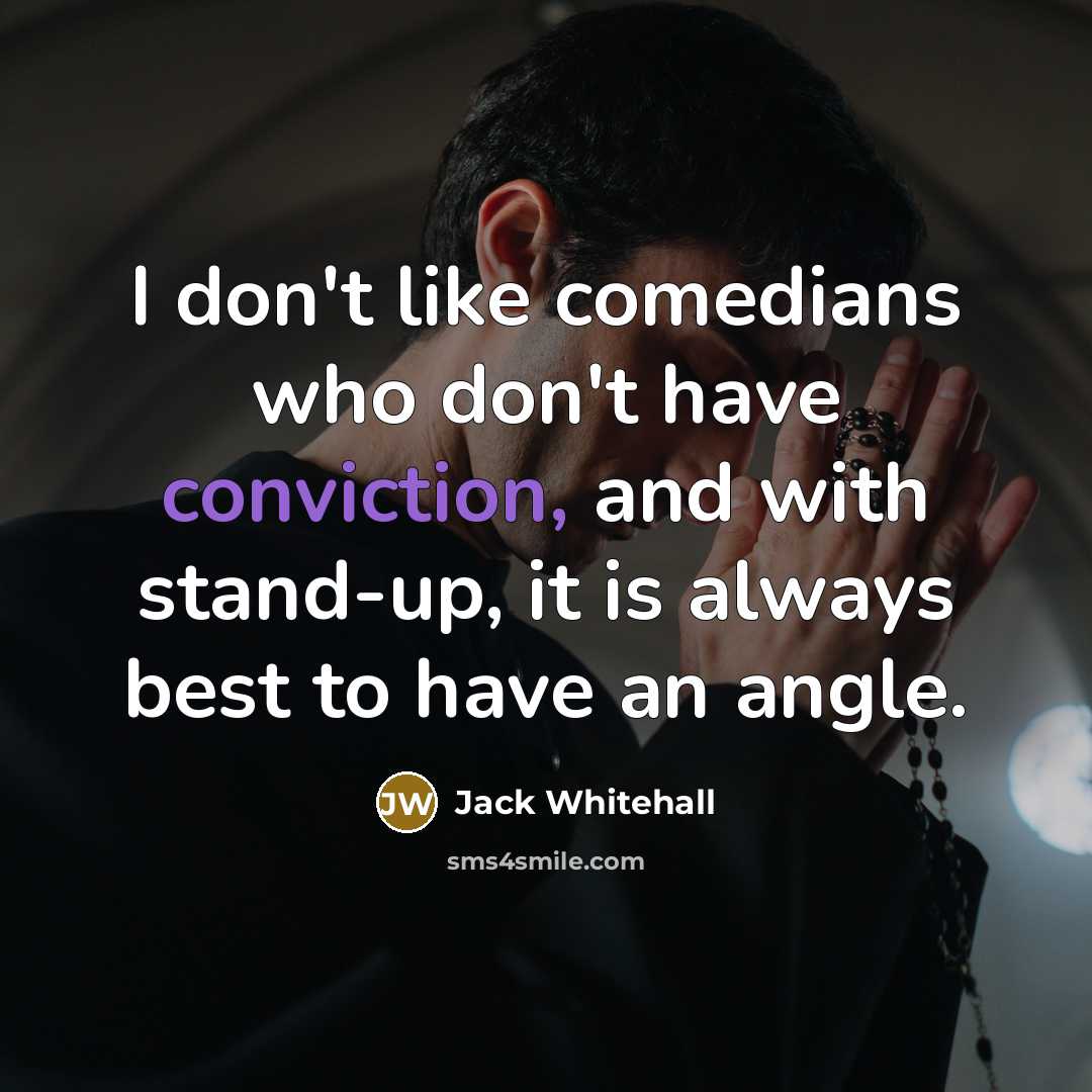 “I don't like comedians who don't have conviction, and with…” quote by Jack Whitehall