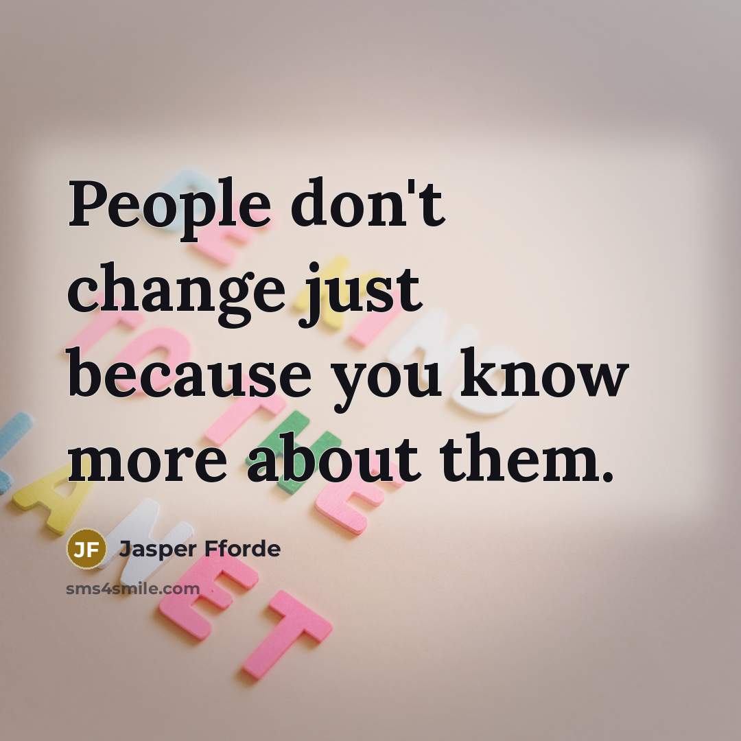 “People don't change just because you know more about them.…” quote by Jasper Fforde