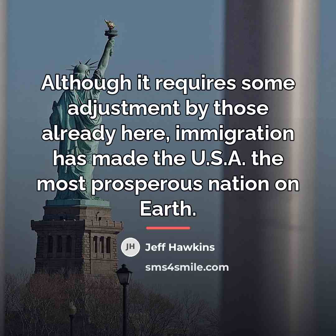 “Although it requires some adjustment by those already here, immigration…” quote by Jeff Hawkins