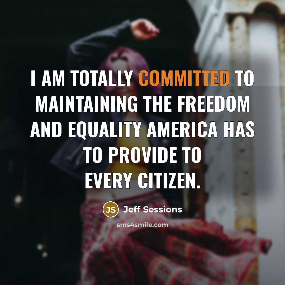 “I am totally committed to maintaining the freedom and equality…” quote by Jeff Sessions