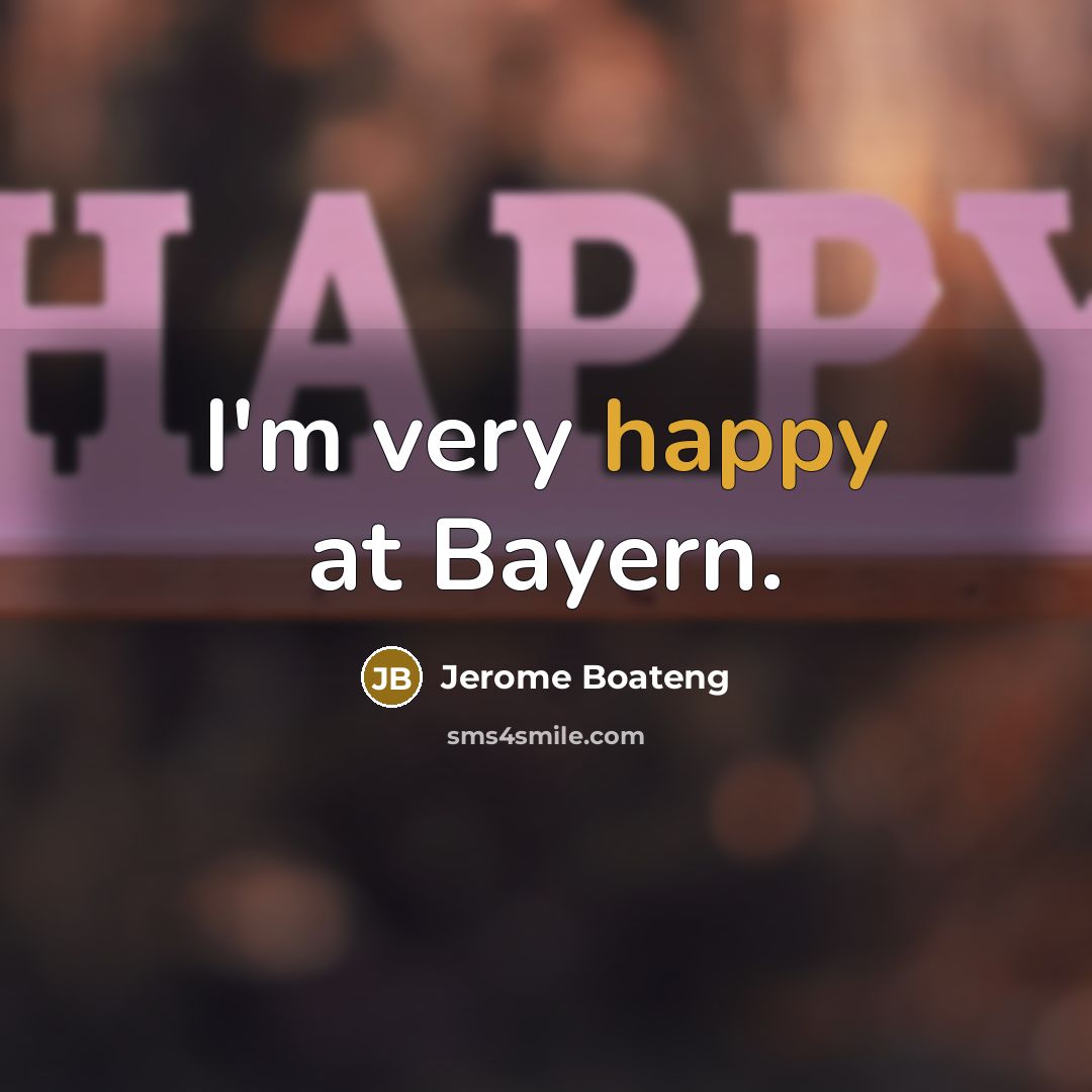 “I'm very happy at Bayern.” quote by Jerome Boateng