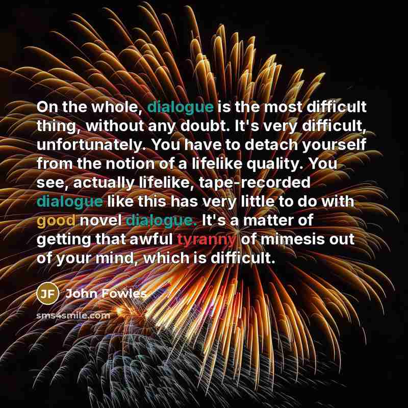 “On the whole, dialogue is the most difficult thing, without…” quote by John Fowles