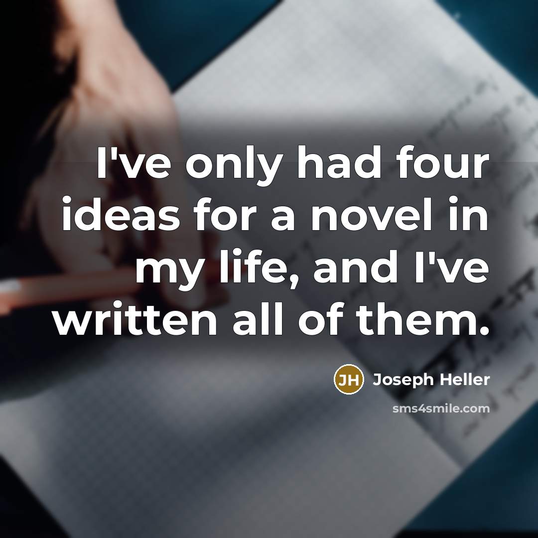 “I've only had four ideas for a novel in my…” quote by Joseph Heller