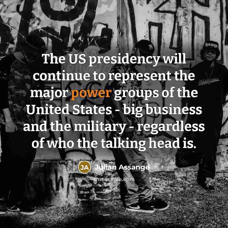 “The US presidency will continue to represent the major power…” quote by Julian Assange