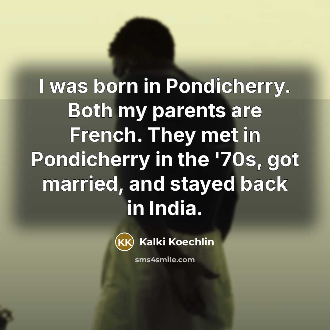 “I was born in Pondicherry. Both my parents are French.…” quote by Kalki Koechlin
