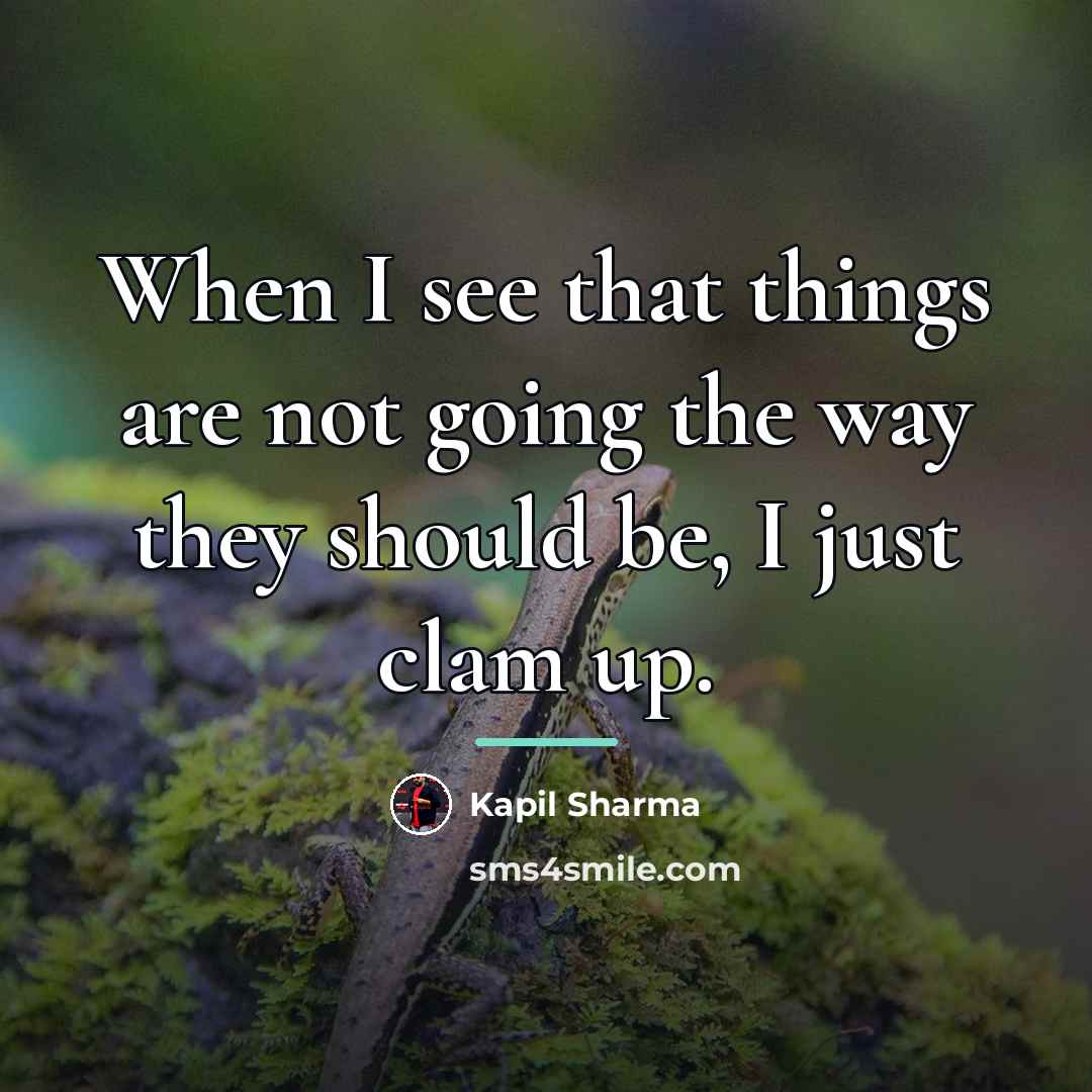 “When I see that things are not going the way…” quote by Kapil Sharma