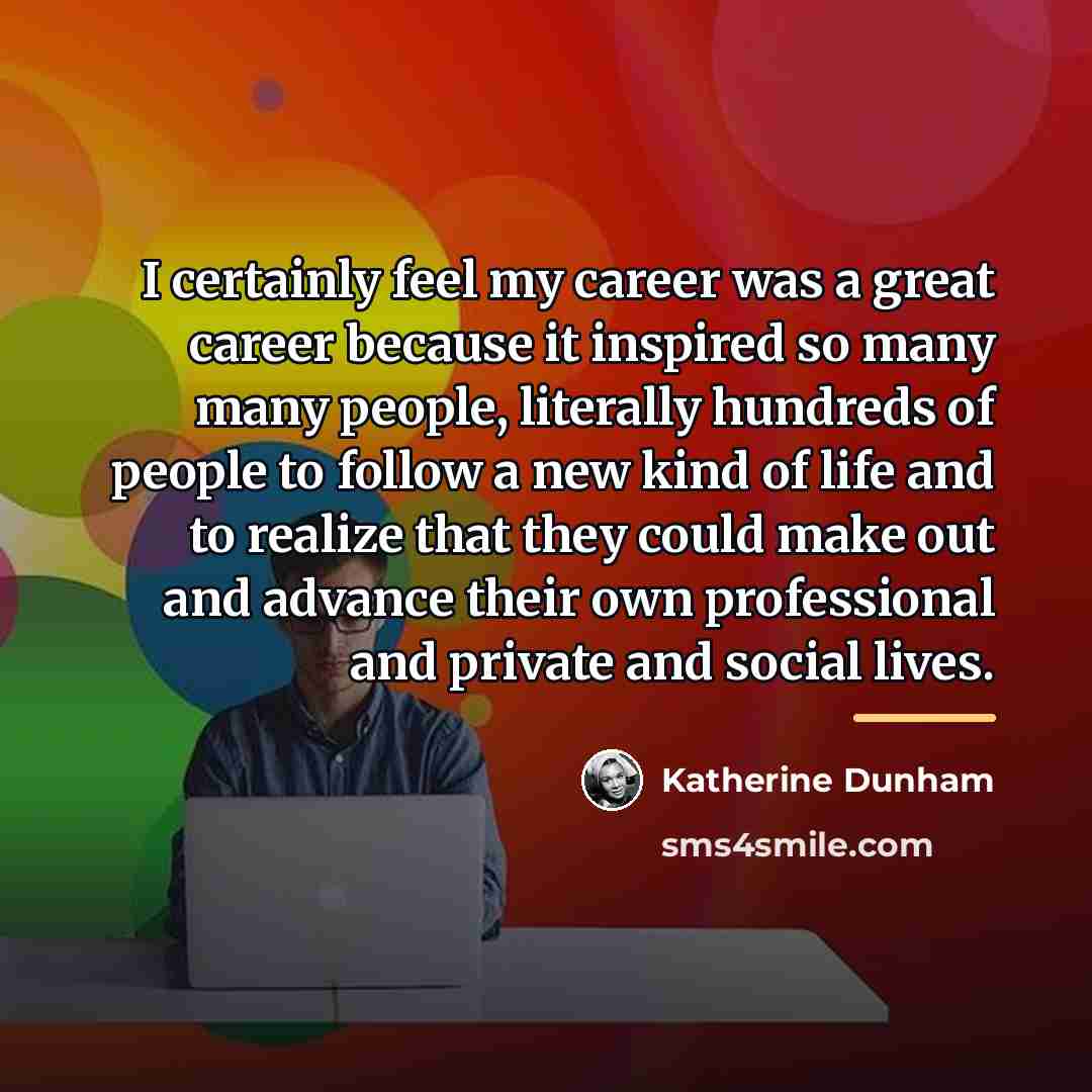 “I certainly feel my career was a great career because…” quote by Katherine Dunham