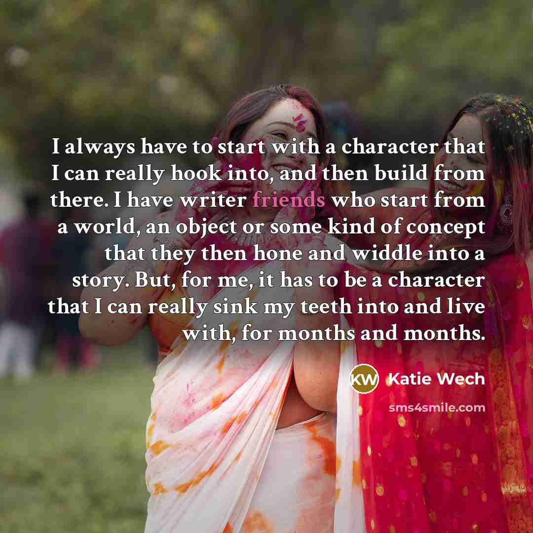 “I always have to start with a character that I…” quote by Katie Wech