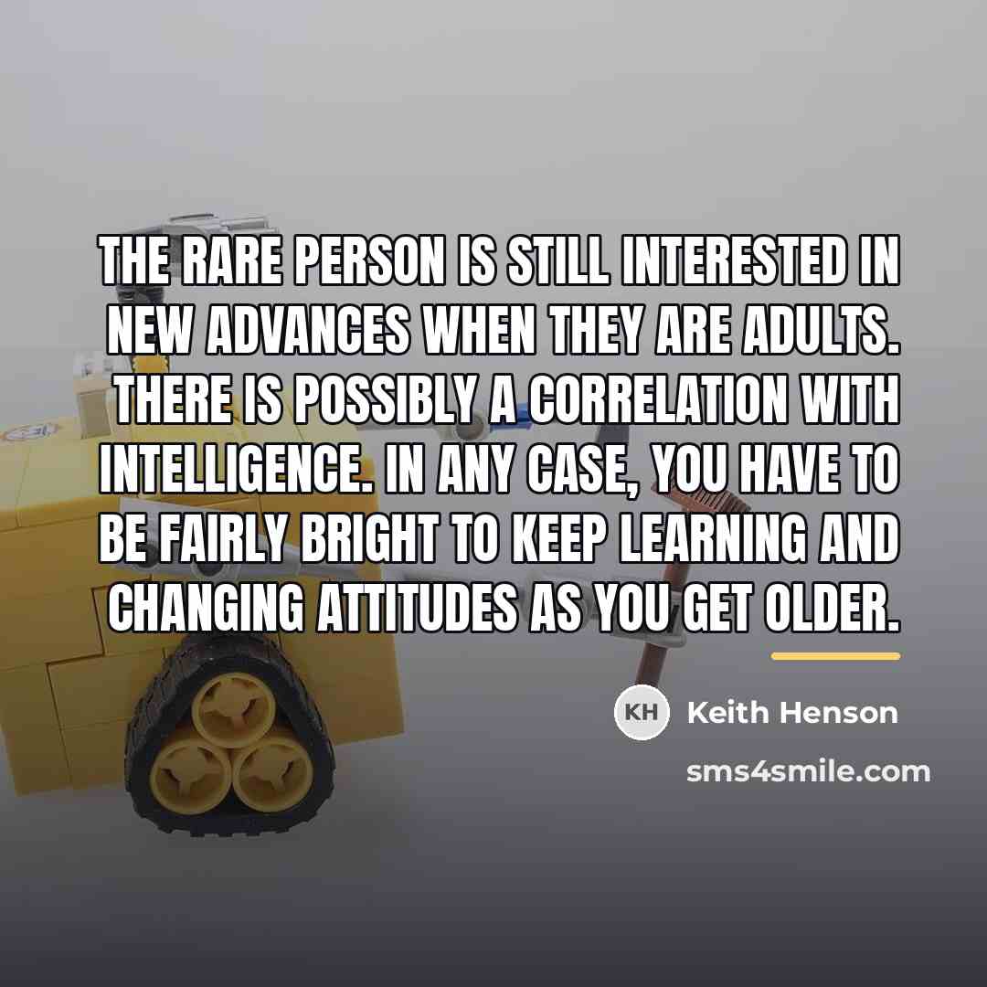 “The rare person is still interested in new advances when…” quote by Keith Henson