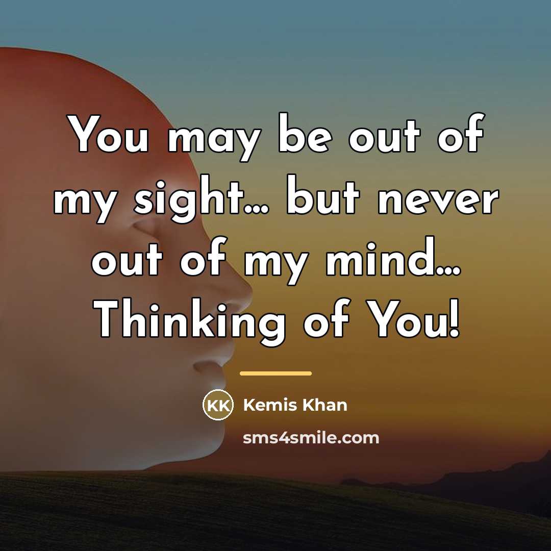 “You may be out of my sight... but never out…” quote by Kemis Khan