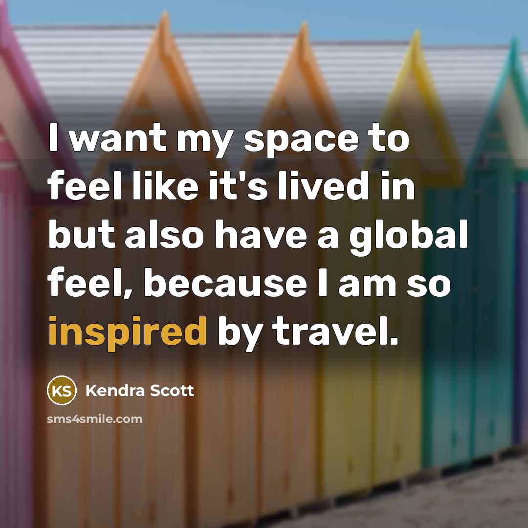 “I want my space to feel like it's lived in…” quote by Kendra Scott