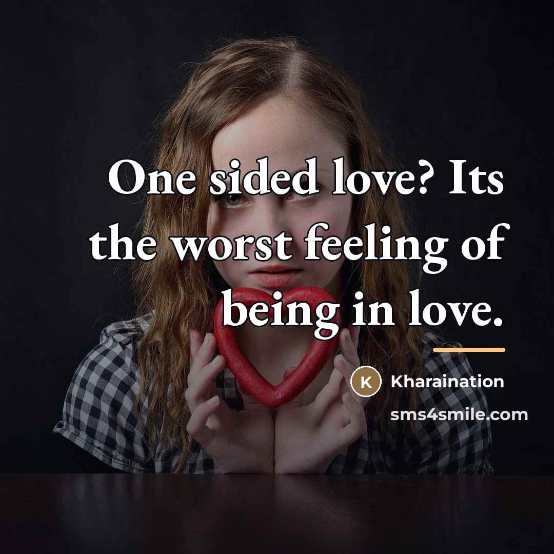 “One sided love? Its the worst feeling of being in…” quote by Kharaination