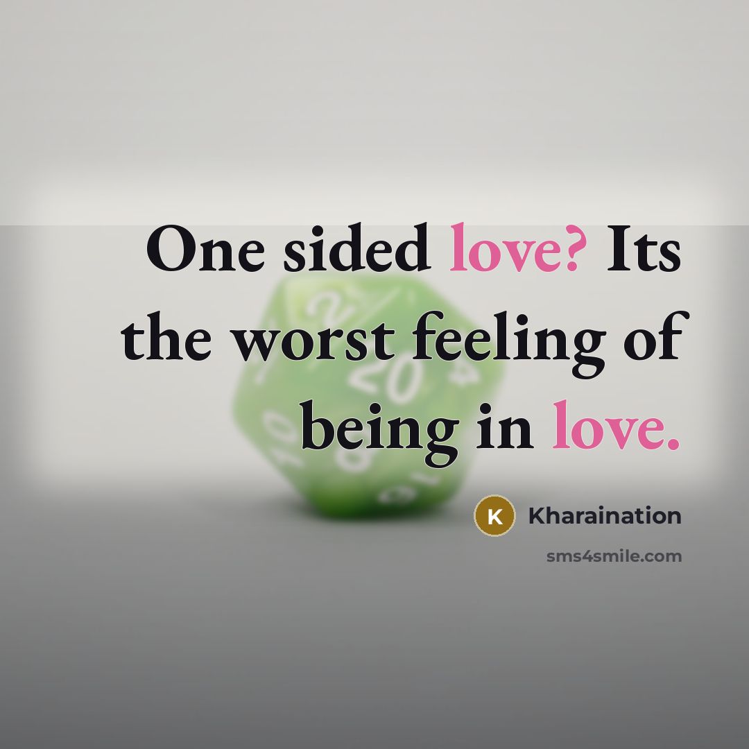 “One sided love? Its the worst feeling of being in love.” quote by Kharaination