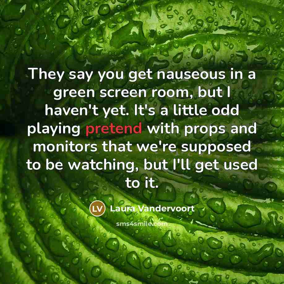 “They say you get nauseous in a green screen room,…” quote by Laura Vandervoort