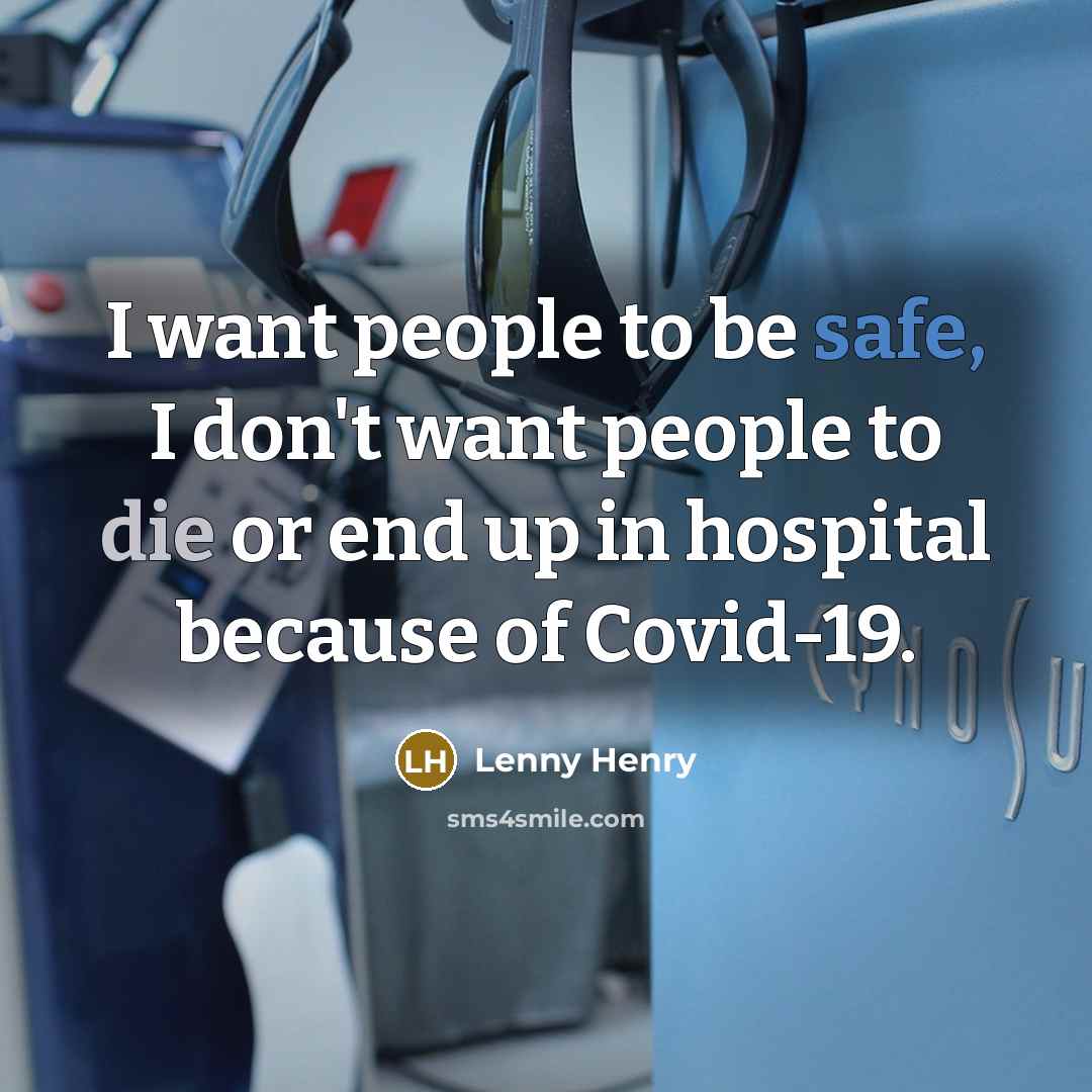 “I want people to be safe, I don't want people…” quote by Lenny Henry