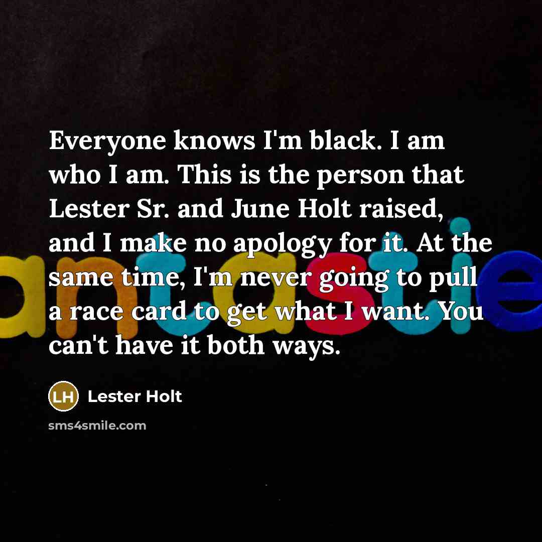 “Everyone knows I'm black. I am who I am. This…” quote by Lester Holt