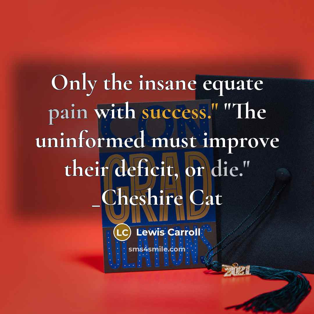 “Only the insane equate pain with success." "The uninformed must…” quote by Lewis Carroll