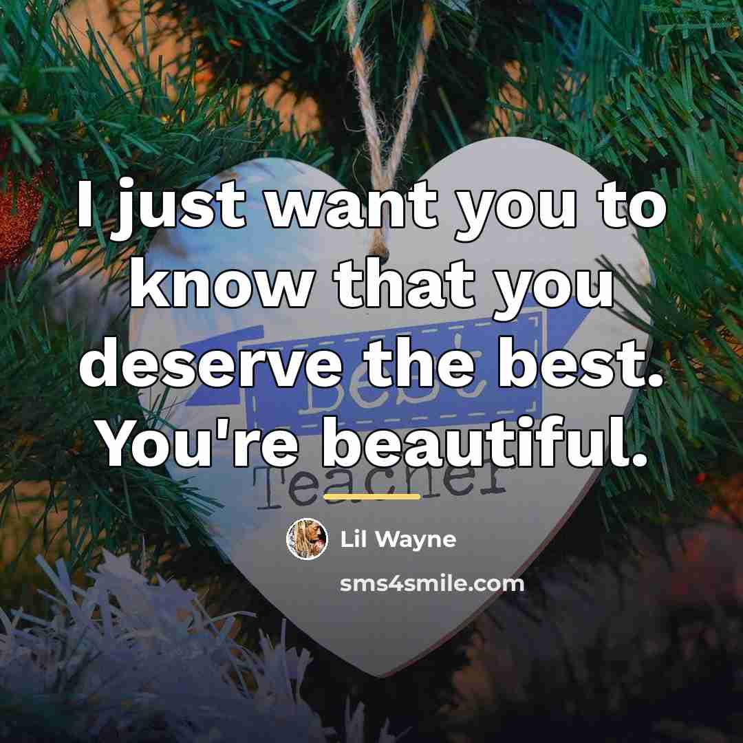 “I just want you to know that you deserve the…” quote by Lil Wayne