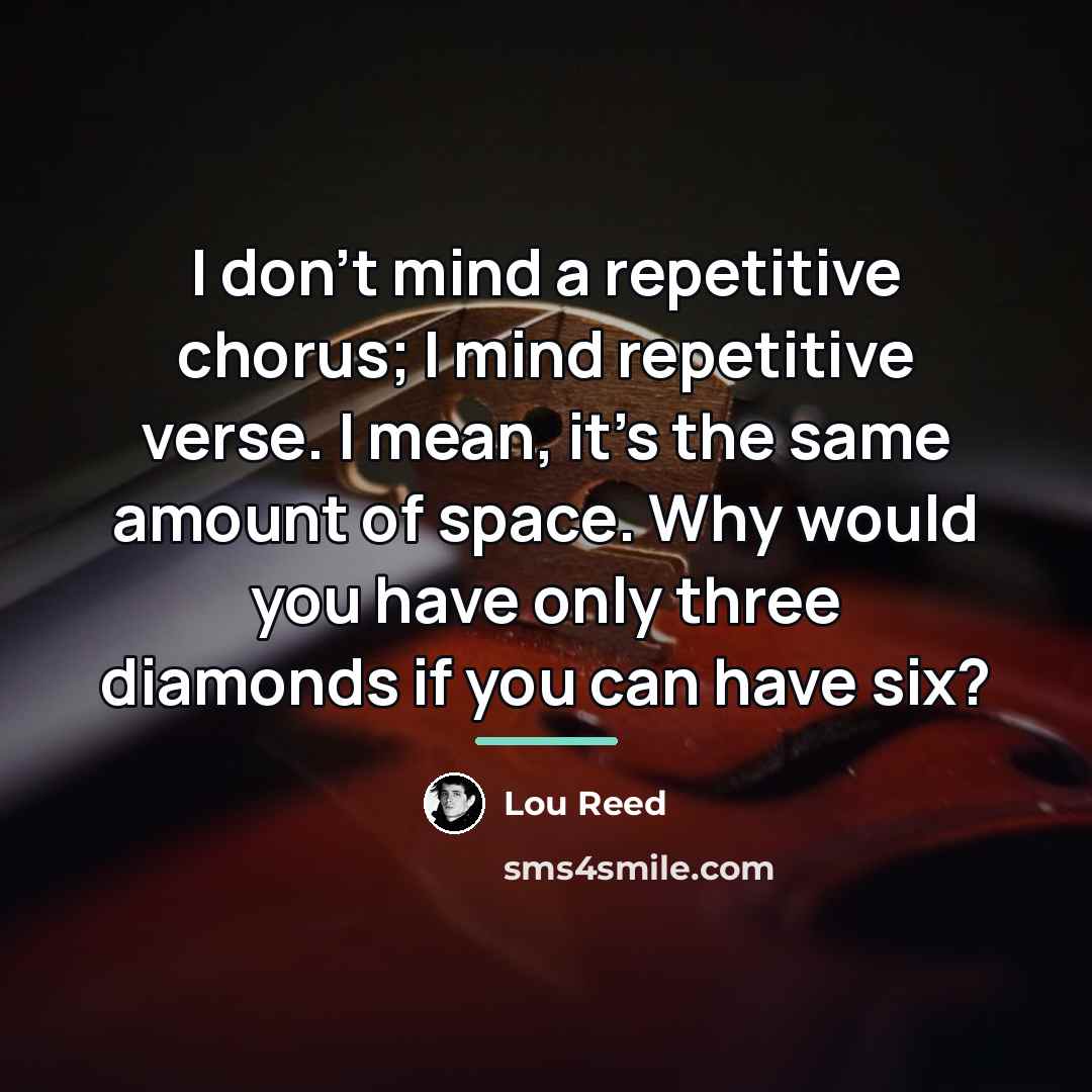 “I don't mind a repetitive chorus; I mind repetitive verse.…” quote by Lou Reed