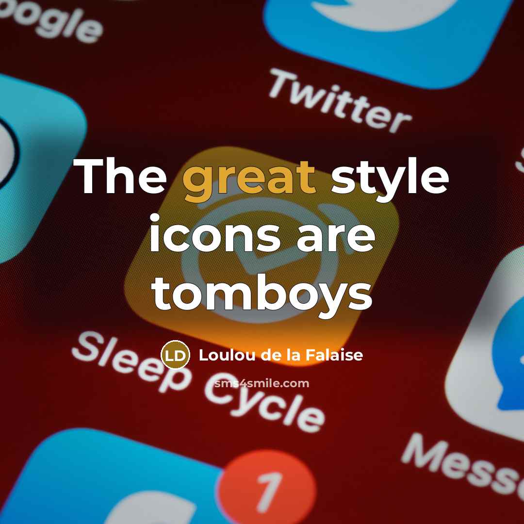 “The great style icons are tomboys…” quote by Loulou de la Falaise