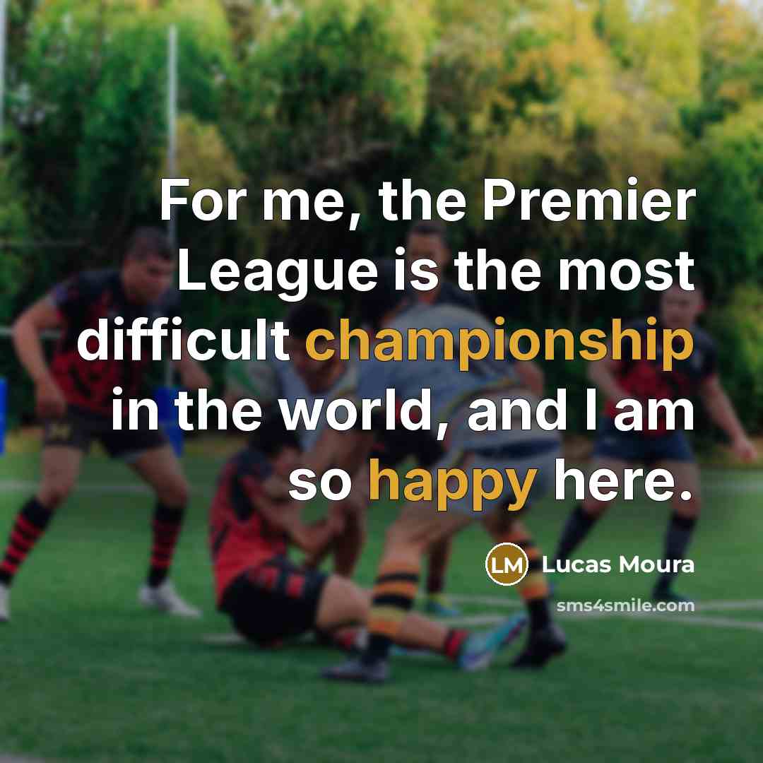 “For me, the Premier League is the most difficult championship…” quote by Lucas Moura