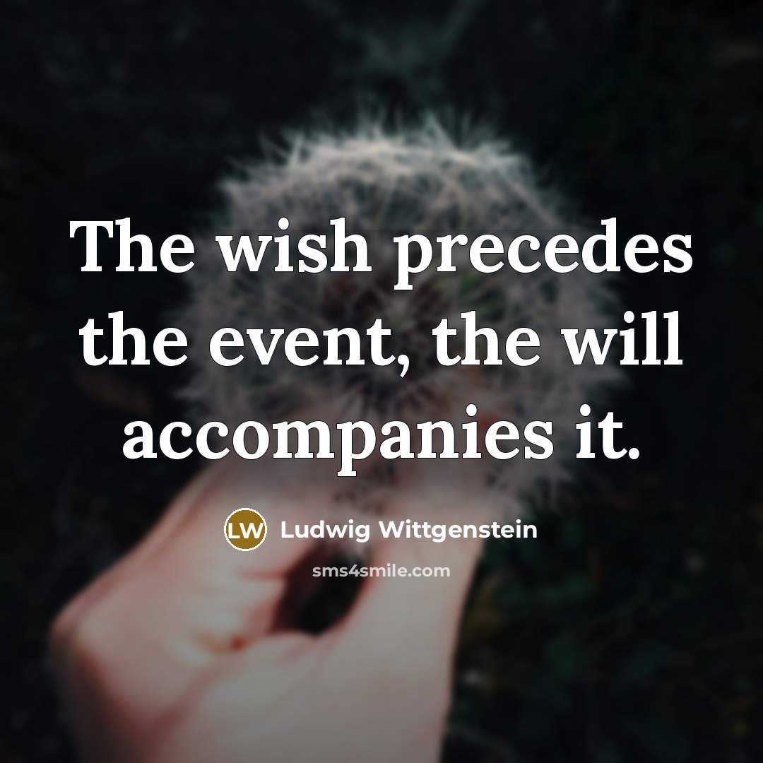 “The wish precedes the event, the will accompanies it.…” quote by Ludwig Wittgenstein
