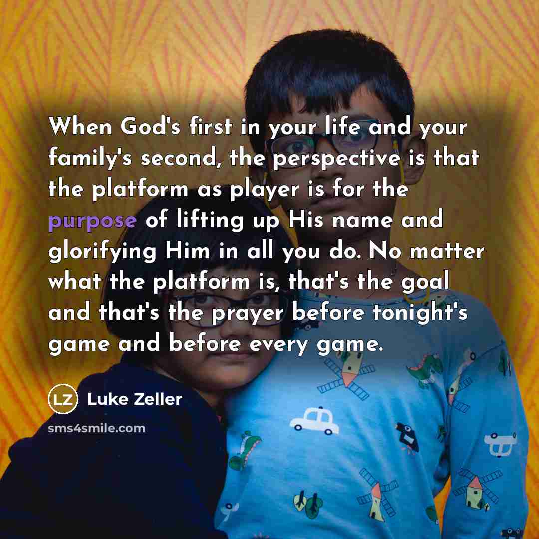 “When God's first in your life and your family's second,…” quote by Luke Zeller