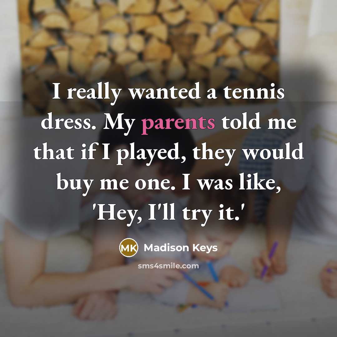 “I really wanted a tennis dress. My parents told me…” quote by Madison Keys