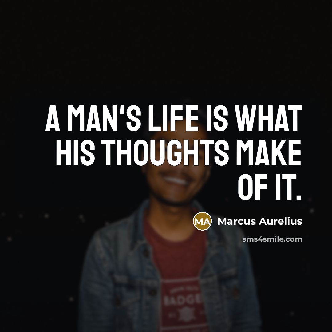 “A man's life is what his thoughts make of it.…” quote by Marcus Aurelius